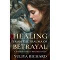 Healing from the Trauma of Betrayal: Rewiring the Mind After Emotional Abuse, Infidelity & Broken Trust - Paperback