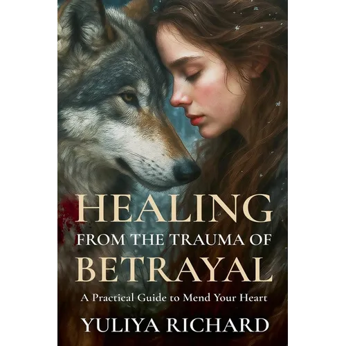 Healing from the Trauma of Betrayal: Rewiring the Mind After Emotional Abuse, Infidelity & Broken Trust - Paperback