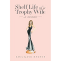 Shelf Life of a Trophy Wife - Paperback