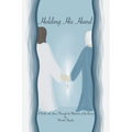 Holding His Hand: A Walk with Jesus Through the Mysteries of the Rosary - Paperback