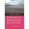 St. Maximus as Spiritual Guide for Our World: An Evaluation - Paperback