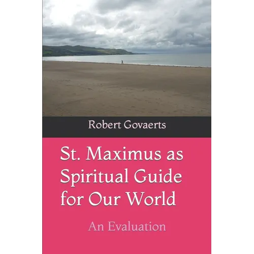 St. Maximus as Spiritual Guide for Our World: An Evaluation - Paperback