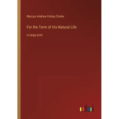 For the Term of His Natural Life: in large print - Paperback