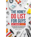The Honey Do List For Guys DIY Made Easy - Paperback