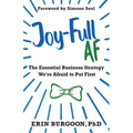Joy-Full AF: The Essential Business Strategy We're Afraid To Put First - Paperback