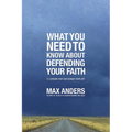 The What You Need to Know about Defending Your Faith: 12 Lessons That Can Change Your Life - Paperback