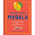 Heartland Masala: An Indian Cookbook from an American Kitchen - Hardcover