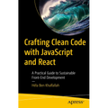 Crafting Clean Code with JavaScript and React: A Practical Guide to Sustainable Front-End Development - Paperback
