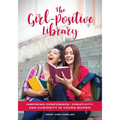 The Girl-Positive Library: Inspiring Confidence, Creativity, and Curiosity in Young Women - Paperback