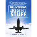 Delivering the Right Stuff: How the Airlines' Evolution in Human Factors Delivered Safety and Operational Excellence - Hardcover