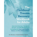 The Childhood Trauma Recovery Workbook for Adults: Interactive Exercises, Therapeutic Prompts, and Cbt/Dbt Strategies for Dealing with Depression, Anx - Paperback