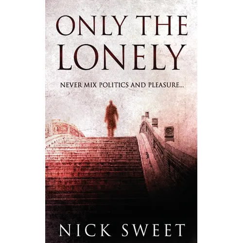 Only The Lonely: Politicians, Lies and Videotapes - Paperback