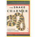 The Snake Charmer: A Life and Death in Pursuit of Knowledge - Paperback
