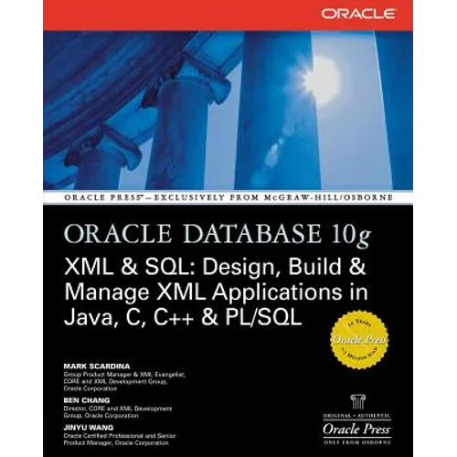 Oracle Database 10g XML & SQL: Design, Build, & Manage XML Applications in Java, C, C++, & PL/SQL - Paperback