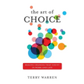 The Art of Choice: Making Changes That Count In Work and Life - Paperback