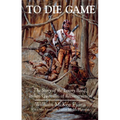 To Die Game: The Story of the Lowry Band, Indian Guerillas of Reconstruction - Paperback