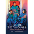 Erotic Testimonies: Black Women Daring to Be Wild and Free - Hardcover