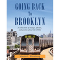 Going Back to Brooklyn: A Collection of Essays, Photos and Poetry in the Mid-Nineteen Hundreds - Paperback