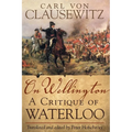 On Wellington: A Critique of Waterloo Volume 25 - Hardcover