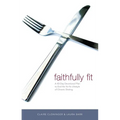 The Faithfully Fit: A 40-Day Devotional Plan to End the Yo-Yo Lifestyle of Chronic Dieting (40 Daily Devotions) - Paperback