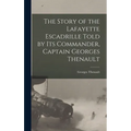 The Story of the Lafayette Escadrille Told by Its Commander, Captain Georges Thenault - Hardcover