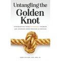 Untangling the Golden Knot: Confronting Your Retirement Worries and Knowing When Enough is Enough - Paperback