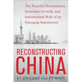 Reconstructing China: The Peaceful Development, Economic Growth, and International Role of an Emerging Super Power: The Peaceful Development, Economic - Paperback