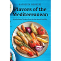 Flavors of the Mediterranean: A Collection of Recipes from the Sun-kissed Coastline - Paperback