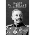 Kaiser Wilhelm II: A Life From Beginning to End - Paperback