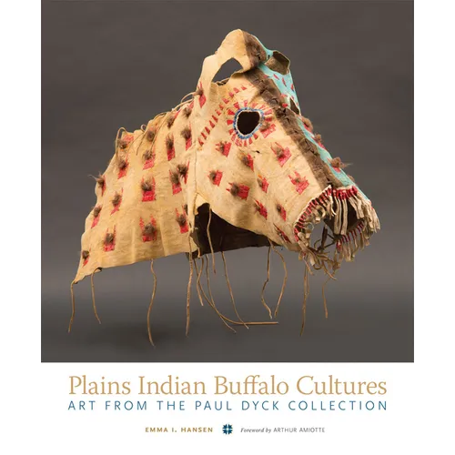 Plains Indian Buffalo Cultures: Art from the Paul Dyck Collection - Paperback