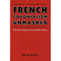 French Colonialism Unmasked: The Vichy Years in French West Africa - Paperback