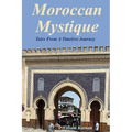 Moroccan Mystique: Tales From A Timeless Journey - Paperback