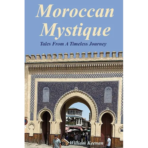 Moroccan Mystique: Tales From A Timeless Journey - Paperback