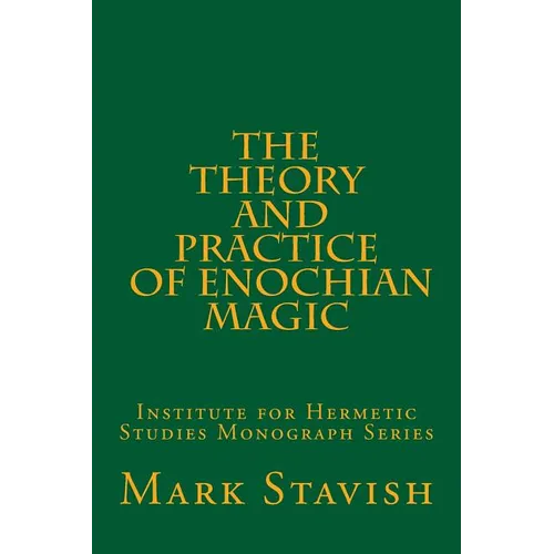The Theory and Practice of Enochian Magic: Institute for Hermetic Studies Monograph Series - Paperback
