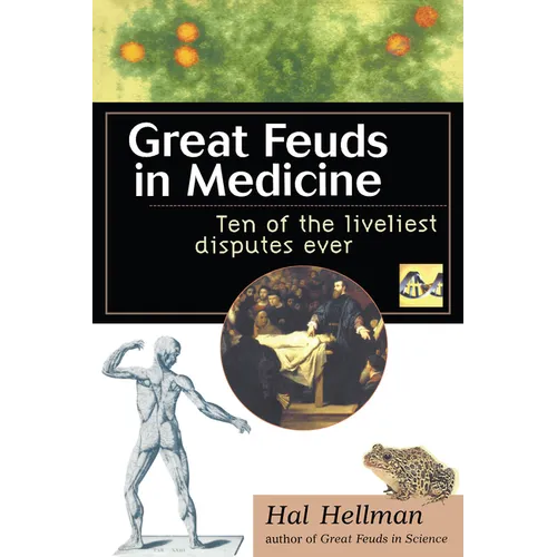 Great Feuds in Medicine: Ten of the Liveliest Disputes Ever - Paperback