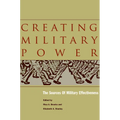 Creating Military Power: The Sources of Military Effectiveness - Hardcover