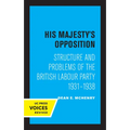 His Majesty's Opposition: Structure and Problems of the British Labour Party, 1931 - 1938 - Paperback