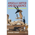 Angela Carter and Decadence: Critical Fictions/Fictional Critiques - Hardcover