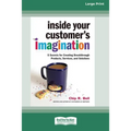 Inside Your Customer's Imagination: 5 Secrets for Creating Breakthrough Products, Services, and Solutions (16pt Large Print Edition) - Paperback