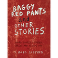 Baggy Red Pants and Other Stories: Short Stories, Poems, Lyrics and Visual Art - Hardcover