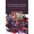 Art Therapy, Trauma, and Neuroscience: Theoretical and Practical Perspectives - Paperback