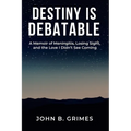 Destiny Is Debatable: A Memoir of Meningitis, Losing Sight, and the Love I Didn't See Coming - Paperback