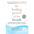 The Healing Power of the Breath: Simple Techniques to Reduce Stress and Anxiety, Enhance Concentration, and Balance Your Emotions - Paperback