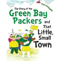 The Story of the Green Bay Packers And That Little, Small Town - Paperback