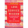 Love, Service, Wisdom: The Ancient Inka Path to Inner Harmony - Paperback