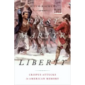 First Martyr of Liberty: Crispus Attucks in American Memory - Hardcover
