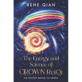 The Energy and Science of Crown ReiQi: The History Behind Its Origin - Paperback