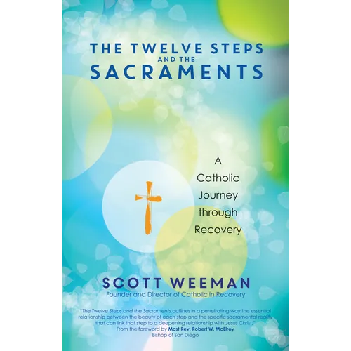 The Twelve Steps and the Sacraments: A Catholic Journey Through Recovery - Paperback
