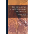 The Chemistry and Metallurgy of Copper - Hardcover
