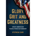 Glory, Grit and Greatness: Great Americans Fading from Our Memory - Paperback
